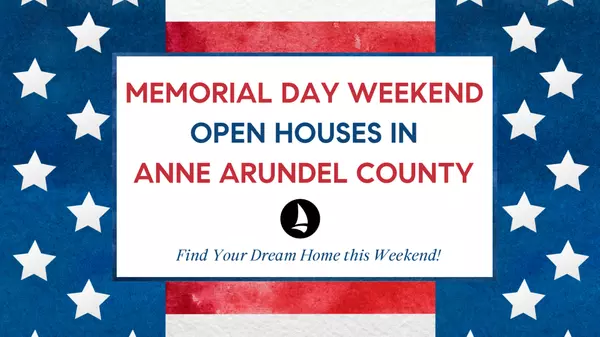 Memorial Day Open Houses in Anne Arundel County | Find Your Dream Home this Weekend!,Jen Holden