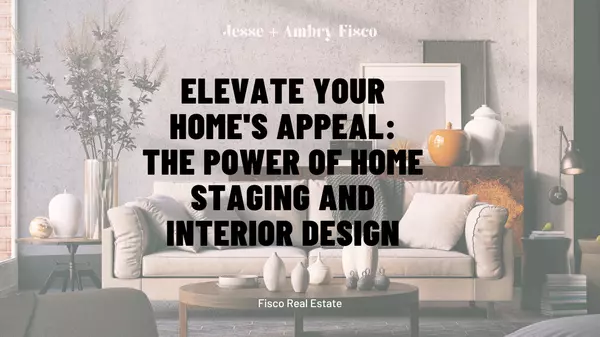 Elevate Your Home's Appeal: The Power of Home Staging and Interior Design,Ambry Fisco