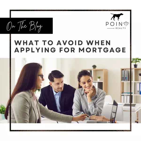 Applying For a Mortgage? Here’s What You Should Avoid Once You Do.,Stephanie Deeds
