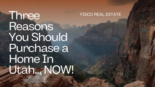 Three Reasons You Should Purchase a Home In Utah... NOW!,Ambry Fisco