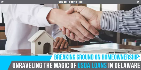 Breaking Ground on Homeownership: Unraveling the Magic of USDA Loans in Delaware,Zachary Foust