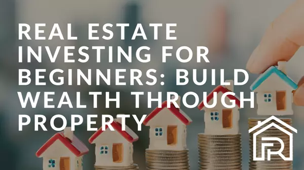 feature image of Real Estate Investing for Beginners: Building Wealth Through Property