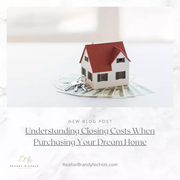  Understanding Closing Costs When Purchasing Your Dream Home,Brandy Nichols