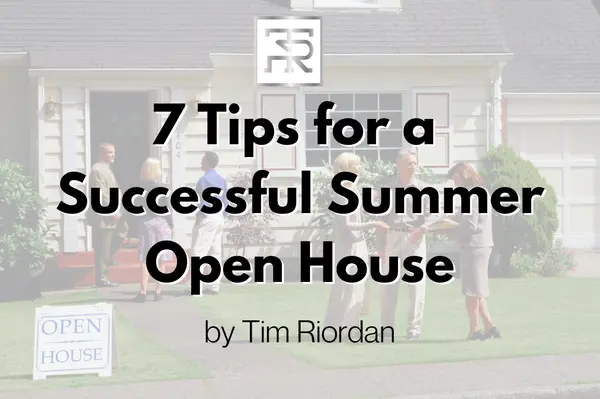 7 Tips for a Successful Summer Open House,Tim Riordan