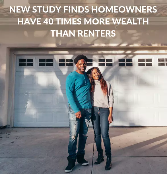 New Study Finds Homeowners Have 40 Times More Wealth Than Renters