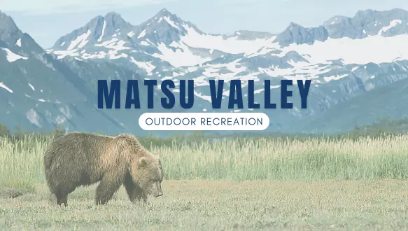 Unleashing Adventure: Outdoor Recreation in Mat-Su Valley, Alaska