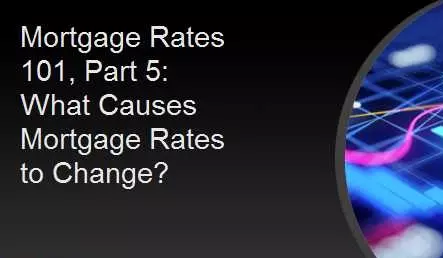 Mortgage Rates 101, Part 5: What Causes Mortgage Rates to Change?,Ryan Skove