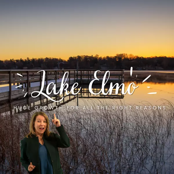 Lake Elmo, MN is Experiencing Rapid Growth: Here's Why.,Laurie Dick