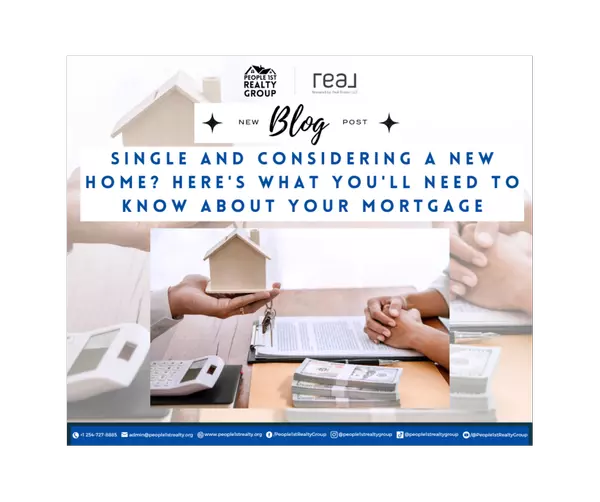 Single and Considering a New Home? Here's What You'll Need to Know About Your Mortgage,People 1st Realty Group