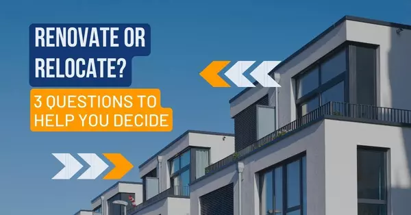 Renovate or Relocate? 3 Questions to Help You Decide,Morganne Juarez