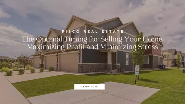 The Optimal Timing for Selling Your Home: Maximizing Profit and Minimizing Stress,Ambry Fisco