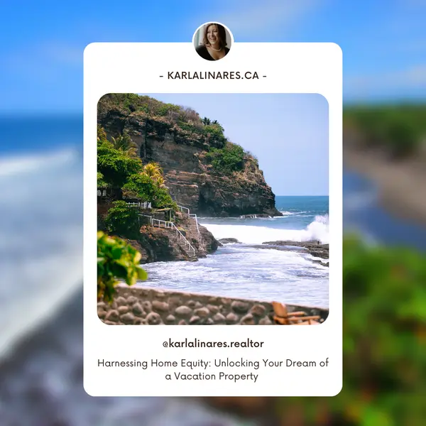 Harnessing Home Equity: Unlocking Your Canadian Dream of a Vacation Property in El Salvador,Karla Linares