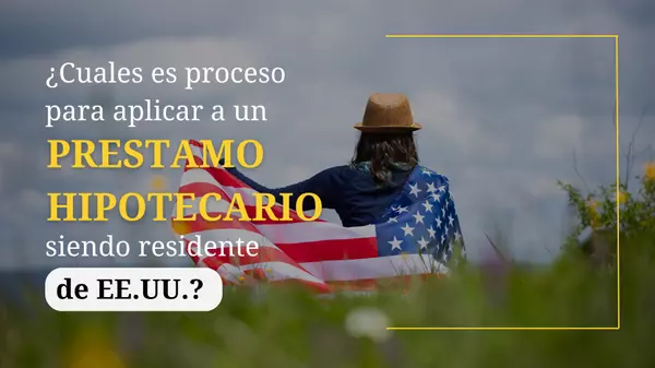 ¿Quieres aplicar para un préstamo hipotecario, pero no eres residente de Estados Unidos?,Orlando Big Homes