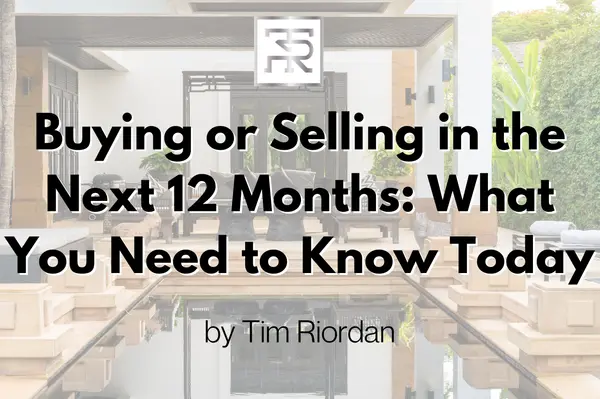 Buying or Selling in the Next 12 Months: What You Need to Know Today,Tim Riordan