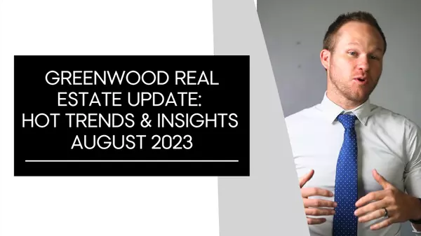 Exploring the Greenwood Real Estate Market: August 2023 Update,Aaron Lucas