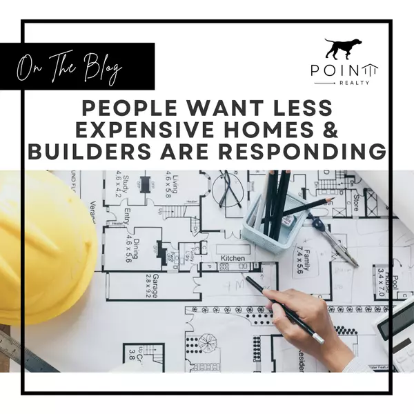 People Want Less Expensive Homes – And Builders Are Responding,Stephanie Deeds