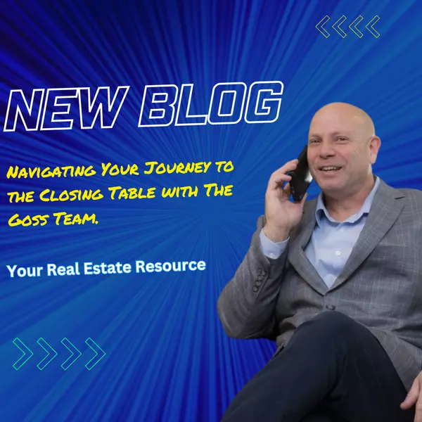 Navigating Your Journey to the Closing Table with The Goss Team.,Thomas Goss