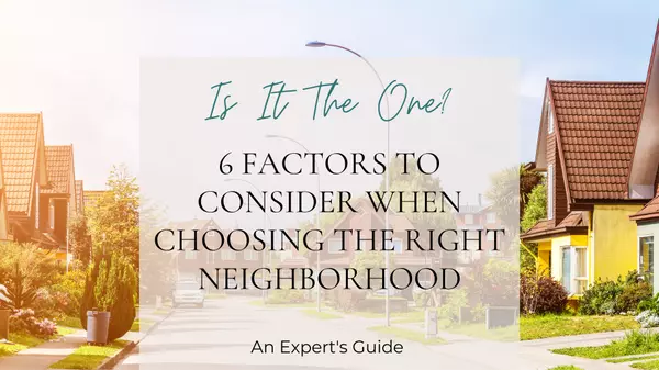 Is It "The One"? 6 Factors to Consider When Choosing The Right Neighborhood,Justin Endsley