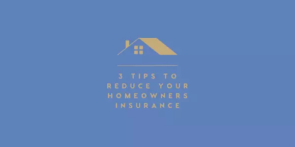 Tips To Reduce Your Homeowners Insurance