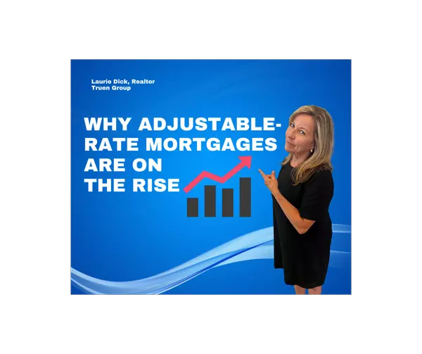 Trend Alert - Adjustable-Rate Mortgages are back!,Laurie Dick