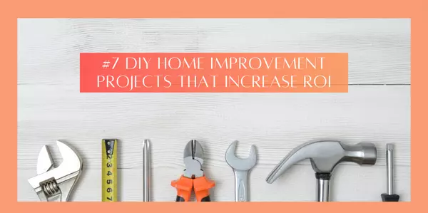 feature image of #7 DIY Home Improvement Projects That Increase ROI