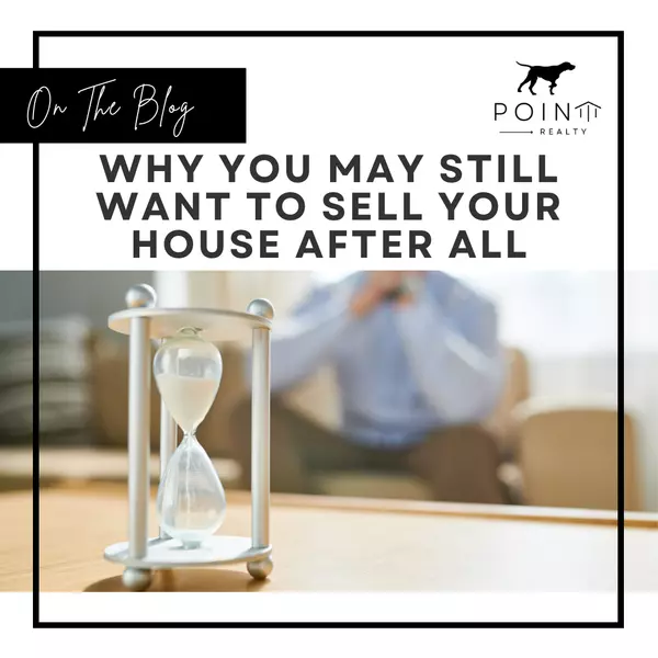 Why You May Still Want To Sell Your House After All,Stephanie Deeds