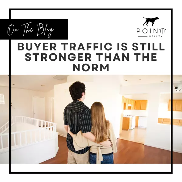 Buyer Traffic Is Still Stronger than the Norm,Stephanie Deeds