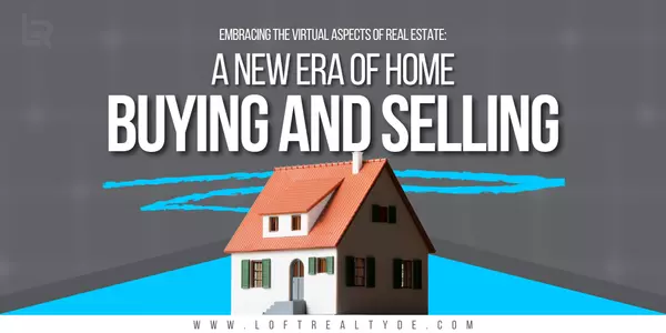 Embracing the Virtual Aspects of Real Estate: A New Era of Home Buying and Selling,Zachary Foust