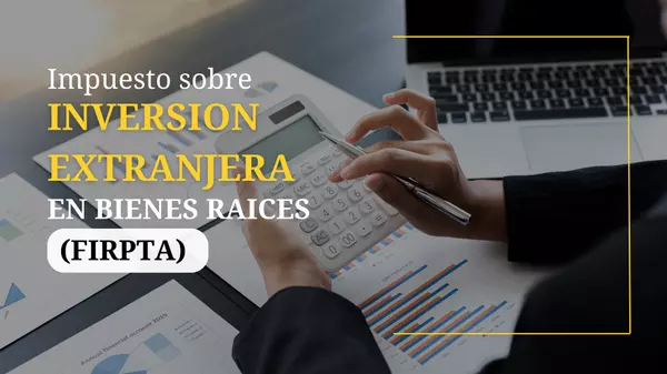 ¿Sabes qué es la Ley de Impuestos sobre Inversión Extranjera en Bienes Raíces (FIRPTA)?,Orlando Big Homes