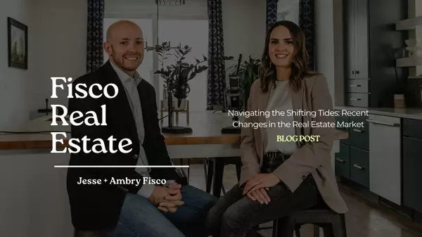Navigating the Shifting Tides: Recent Changes in the Real Estate Market,Ambry Fisco