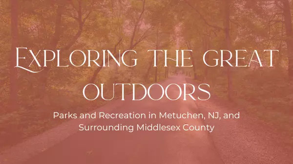 Exploring The Great Outdoors: Parks and Recreation in Metuchen, NJ and Surrounding Middlesex County