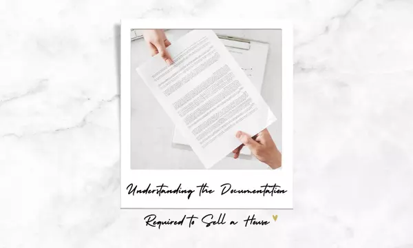 Understanding the Documentation Required to Sell a House