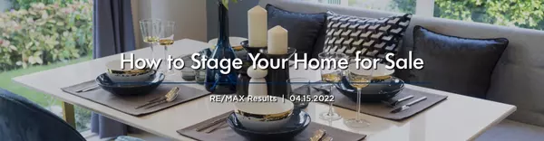 How to Stage Your Home for Sale | RE/MAX Results  |  04.15.2022