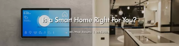 feature image of Is a Smart Home Right For You? | RE&#x2F;MAX Results | 9.5.2023