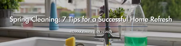 feature image of Spring Cleaning: 7 Tips for a Successful Home Refresh | RE&#x2F;MAX Results  |  03.22.2023