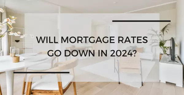 Will Mortgage Rates Go Down in 2024?,The Vince Caropreso Team