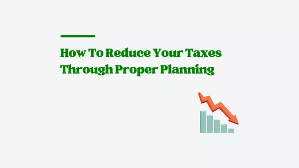 How To Reduce Your Taxes Through Proper Planning