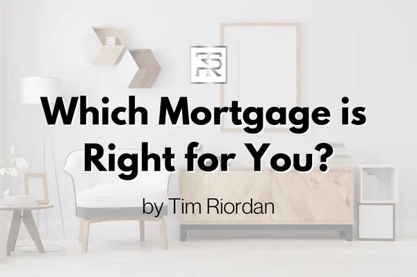 Which Mortgage is Right for You?,Tim Riordan