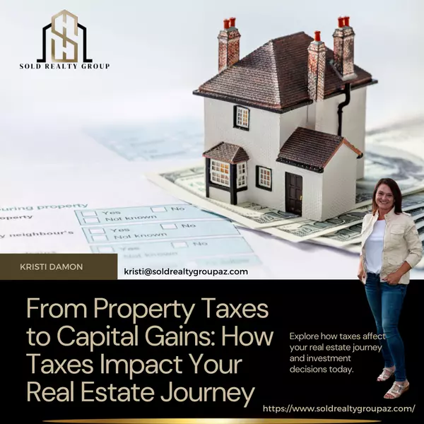 From Property Taxes to Capital Gains: How Taxes Impact Your Real Estate Journey,Kristi Damon