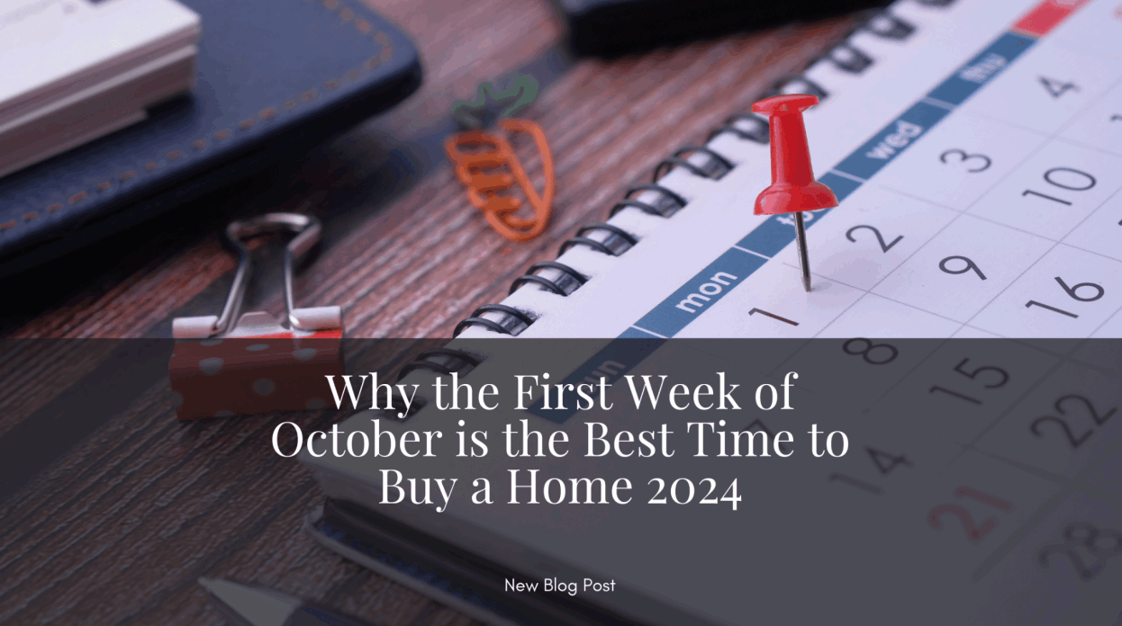 Why the First Week of October is the Best Time to Buy a Home 2024