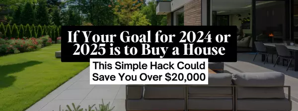 If Your Goal for 2024 or 2025 is to Buy a House, This Simple Hack Could Save You Over $20,000