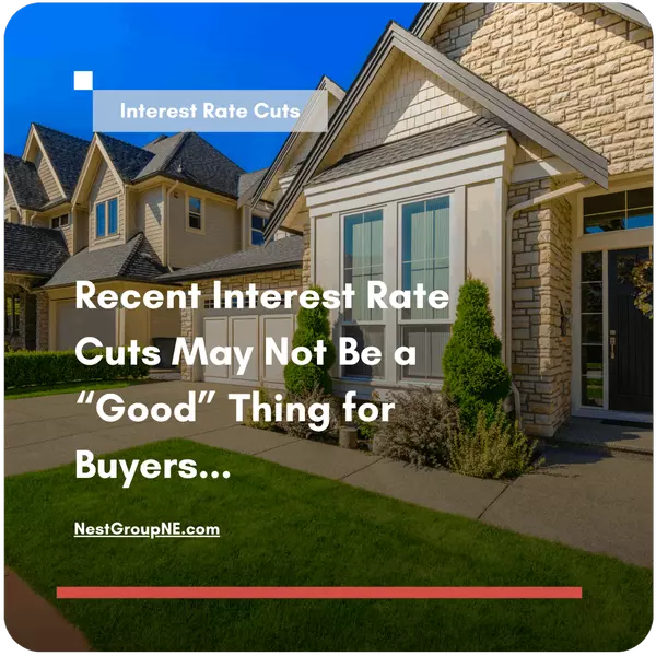 feature image of Here&#39;s Why Recent Interest Rate Cuts May Not Be a &quot;Good&quot; Thing For Buyers...