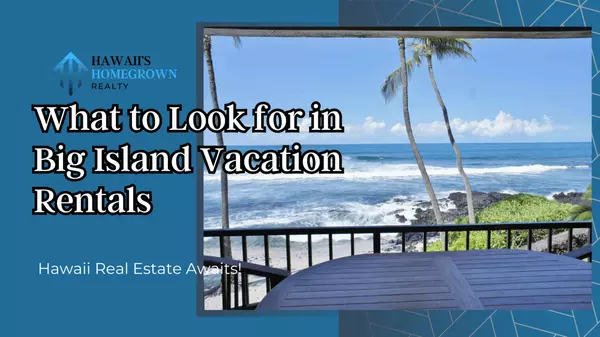 What to Look for in Big Island Vacation Rentals