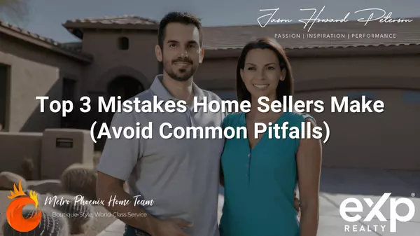 Top 3 Mistakes Home Sellers Make,Jason Peterson