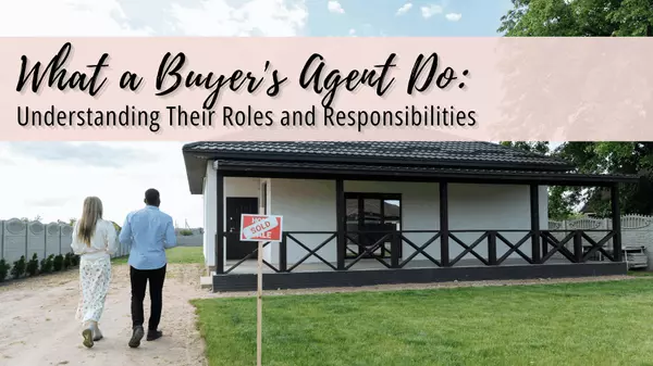 Understanding the Responsibilities of a Buyer's Agent