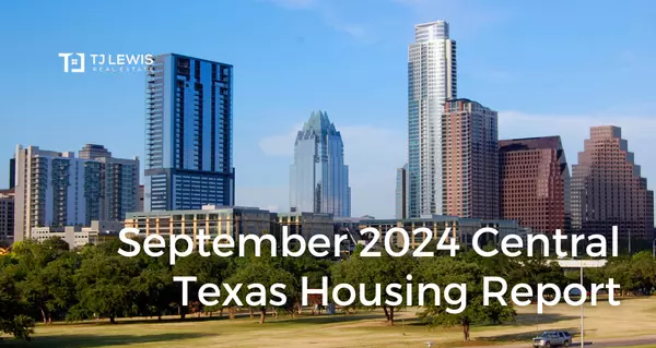 September 2024 Central Texas Housing Market Report,TJ Lewis Real Estate