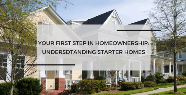 Your First Step in Homeownership: Understanding Starter Homes,The Vince Caropreso Team