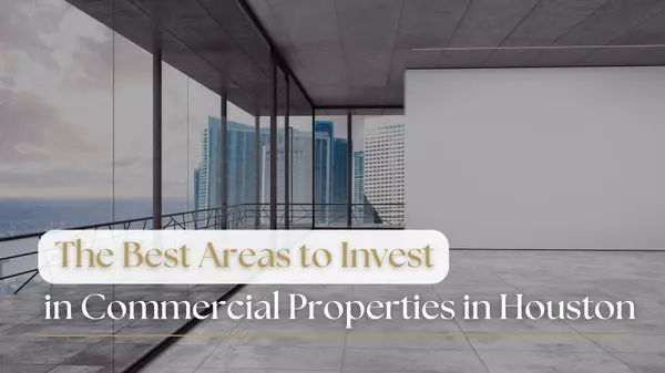 The Best Areas to Invest in Commercial Properties in Houston,Nelly Mitford