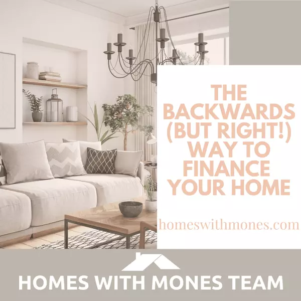 The Backwards (But Right!) Way to FInance Your First Home,Lorin Mones