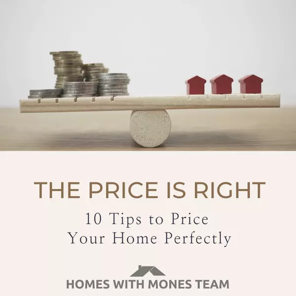 "The Price is Right" - 10 Tips to Price Your Home Perfectly,Lorin Mones